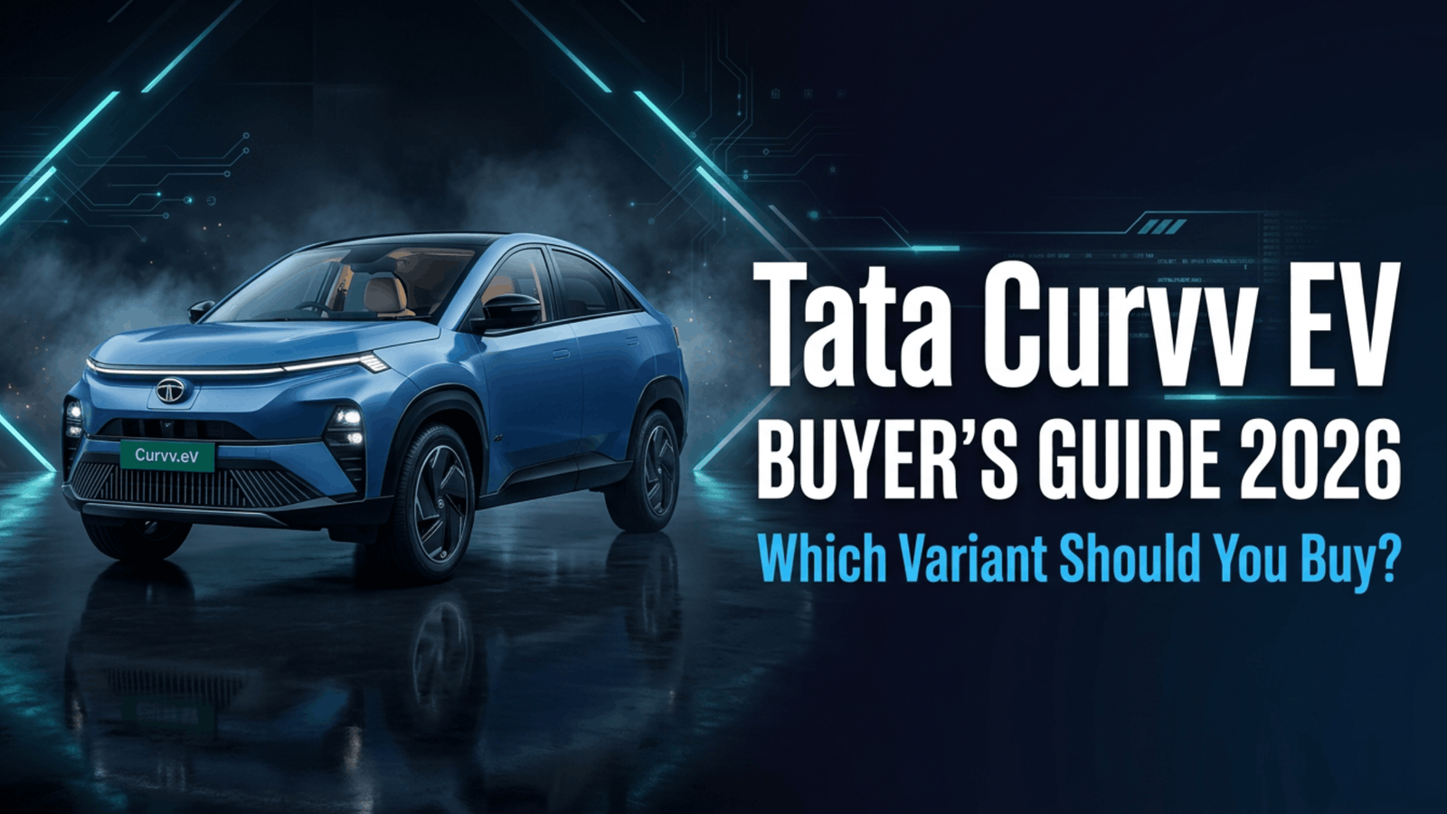 Tata Curvv EV Buyer’s Guide 2026: Which Variant Should You Buy?
