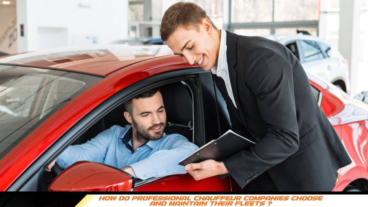How do professional chauffeur companies choose and maintain their fleets ?